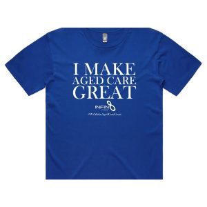 I Make Aged Care Great - T-Shirt - Infin8care